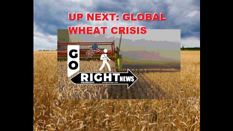 UP NEXT: GLOBAL WHEAT CRISIS