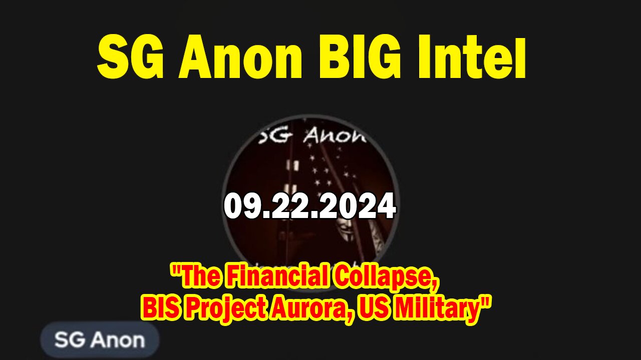 SG Anon BIG Intel Sep 22: "The Financial Collapse, BIS Project Aurora, US Military"