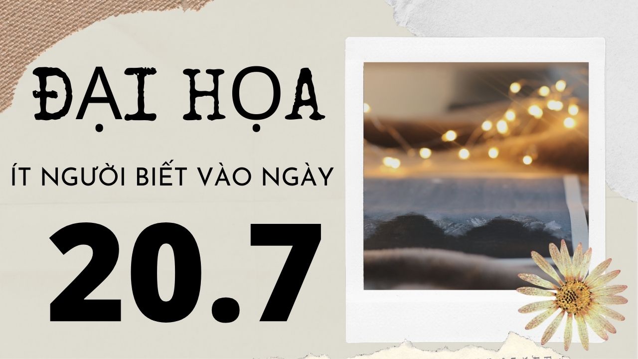 【ĐẠI HỌA ÍT NGƯỜI BIẾT VÀO NGÀY 20/7/1999 】