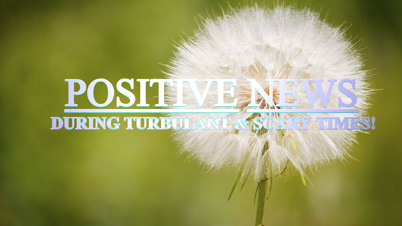 SOME POSITIVE NEWS IN TURBULANT TIMES