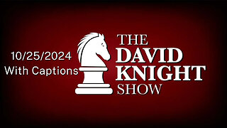 Fri 25Oct24 The David Knight Show UNABRIDGED – With Captions