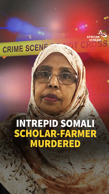 INTREPID SOMALI SCHOLAR-FARMER MURDERED