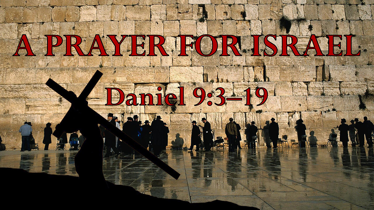 A Prayer for Israel (Daniel 9:3-19)