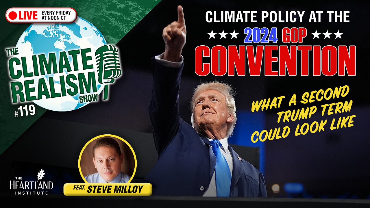 Climate Policy at the GOP Convention: What a Second Trump Term Could Look Like (Guest: Steve Milloy)