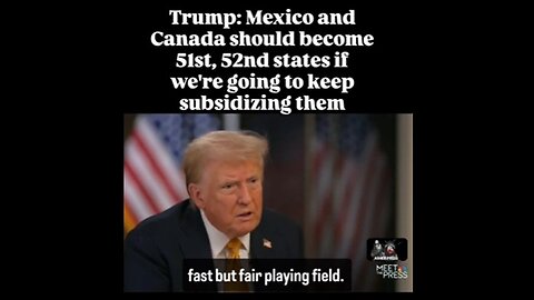 Trump: Mexico, Canada should become 51st, 52nd states if were going to keep subsidizing them