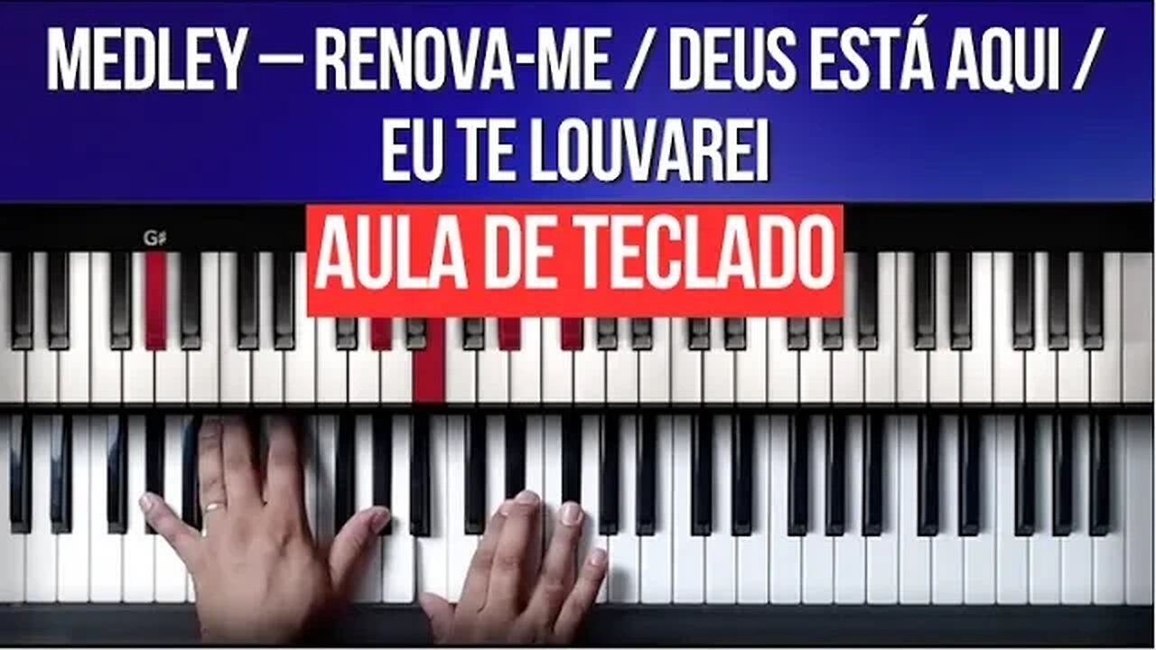 Medley – Renova-me / Deus está aqui / Eu te Louvarei - Aula de Teclado