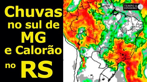 Chuvas intensas no sul de MG e Calorão no RS