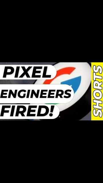 #Google FIRES Pixel Engineers