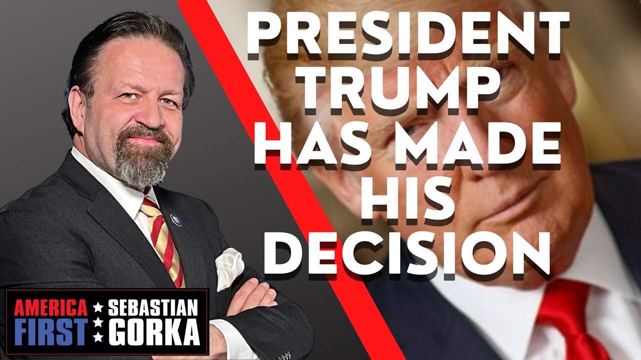 President Trump has made his decision. Sebastian Gorka on AMERICA First