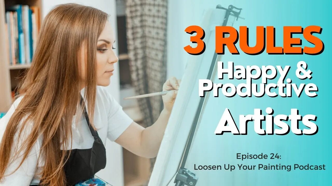 3 Rules for Happy and Productive Artists (Episode 24)