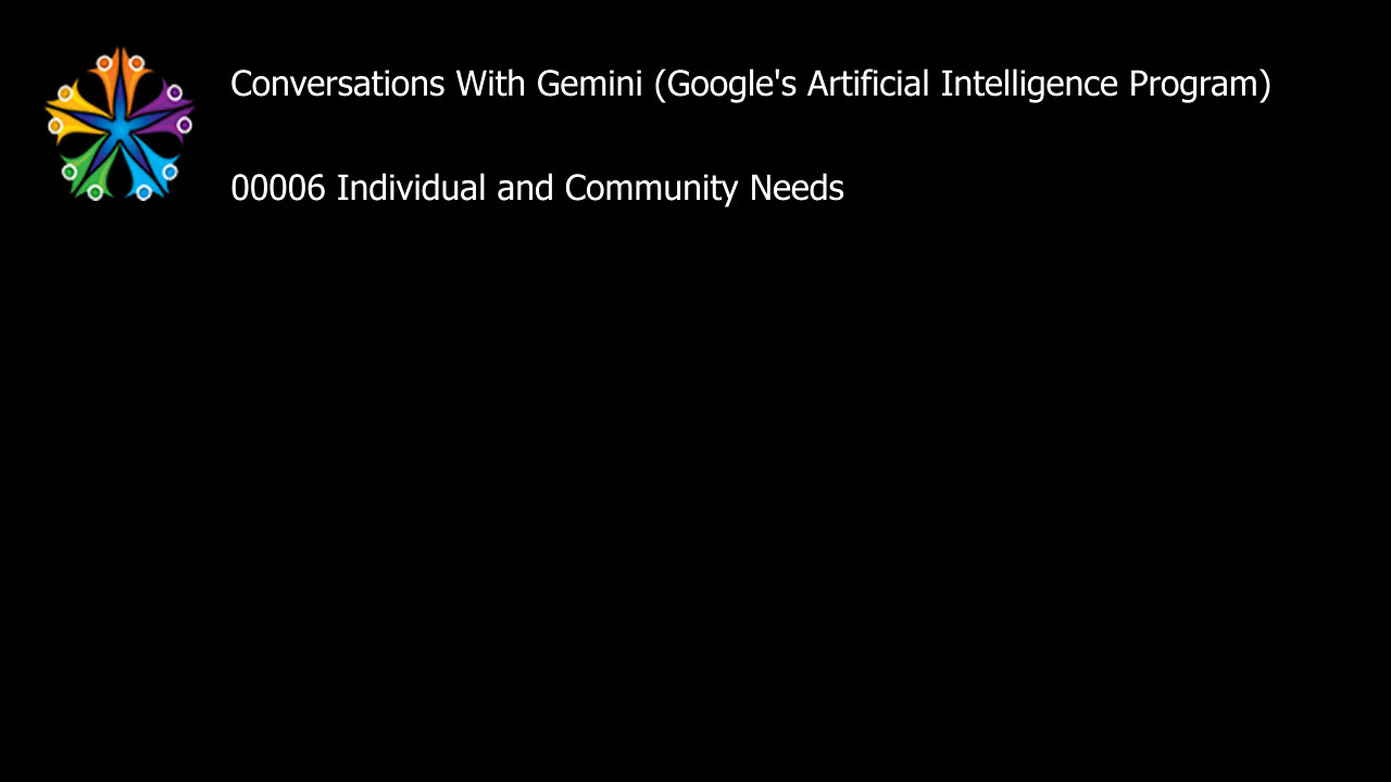 Conversation with Google’s AI 00006 - Individual and Community Needs