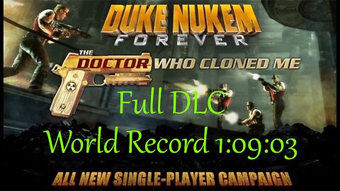 Duke Nukem Forever - DLC The Doctor Who Cloned Me - Full DLC World Record 1:09:03