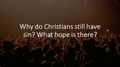 Sermon Only | Why do Christians still sin? What hope is there? | 20220713