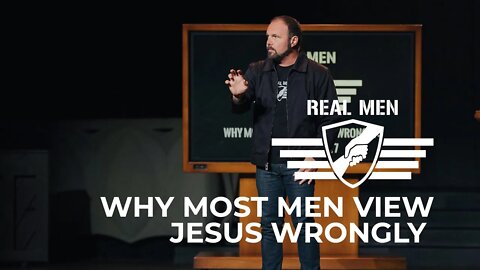 Real Men - Why Most Men View Jesus Wrongly