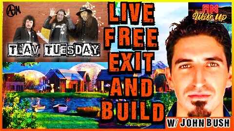 TLAV Tuesday! Live Free, Exit & Build w/ John Bush