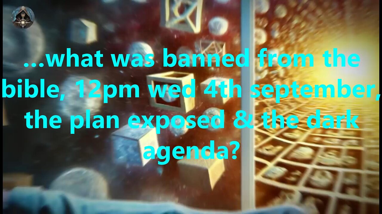 …what was banned from the bible, 12pm wed 4th september, the plan exposed & the dark agenda?