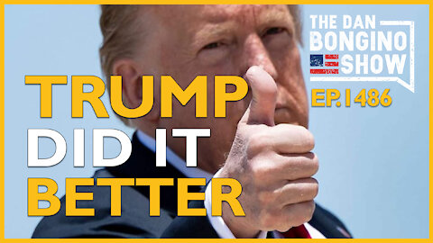 Ep. 1486 Trump Did It Better - The Dan Bongino Show