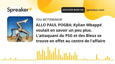 ALLO PAUL POGBA: Kylian Mbappé voulait en savoir un peu plus. L'attaquant du PSG et des Bleus se tro