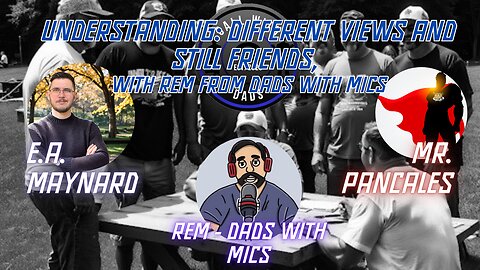 Understanding: Different views and still friends, with Rem from Dads With Mics