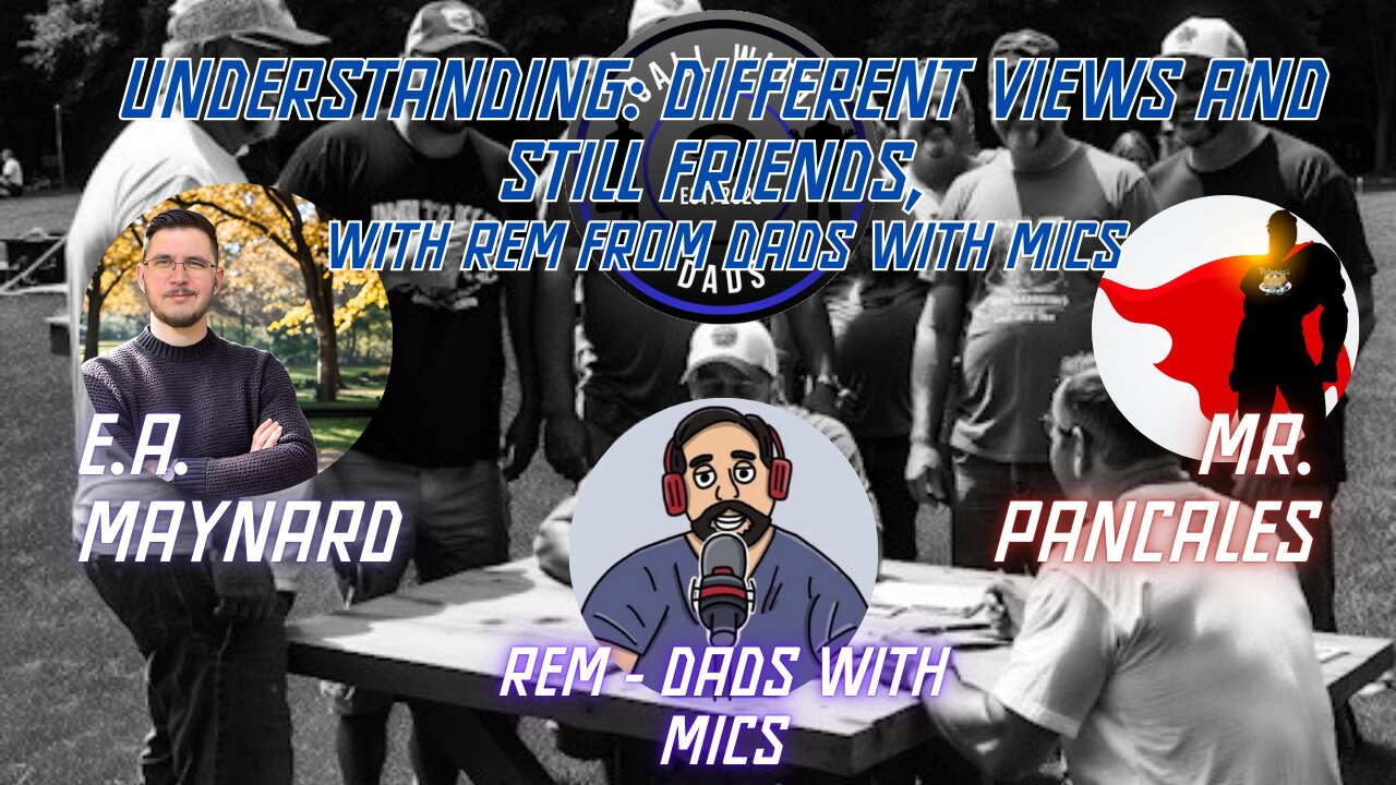 Understanding: Different views and still friends, with Rem from Dads With Mics