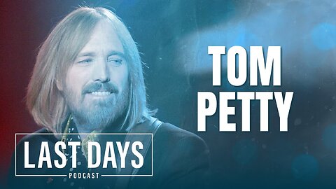 Tom Petty | Last Days Podcast