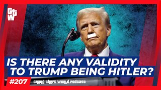 Is there any Validity to Trump Being Hitler? | #GrandTheftWorld 207 (Clip)