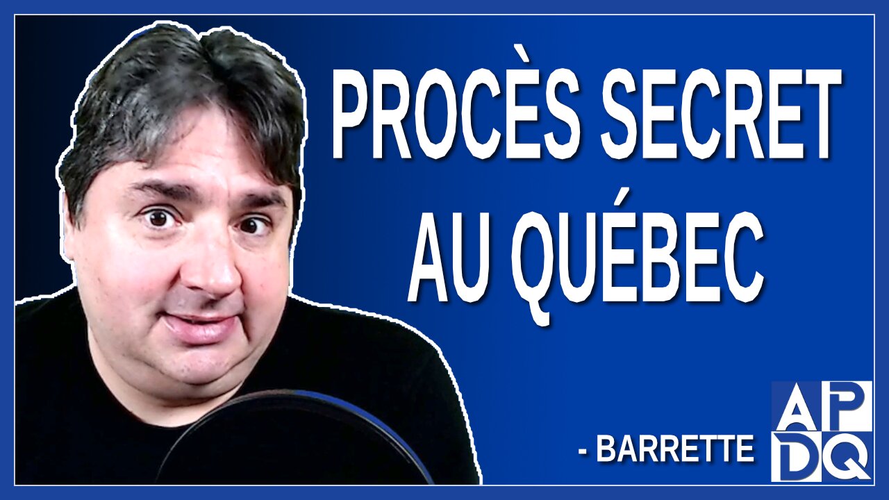 Il y a eu un procès secret au Québec. Dit Gaétan Barrette