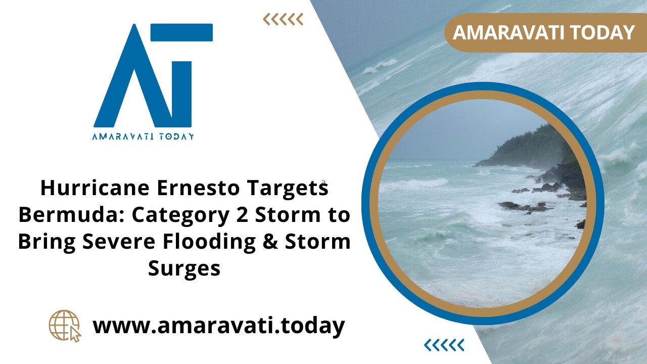 Hurricane Ernesto Targets Bermuda Category 2 Storm to Bring Severe Flooding | Amaravati Today