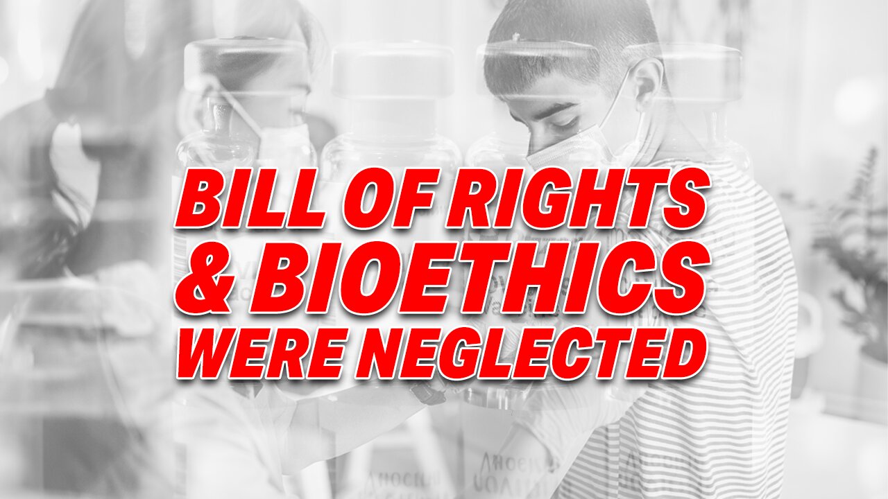 HOW BIOETHICS AND THE BILL OF RIGHTS WERE NEGLECTED FOR COVID-19 VACCINE ROLLOUT!