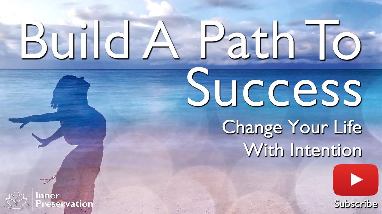 Build A Path To Success Part 6 - Change your life with intention - Inner Preservation