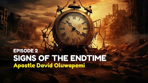 Sings of the Endtime - Apostle David Oluwapemi - Episode 2