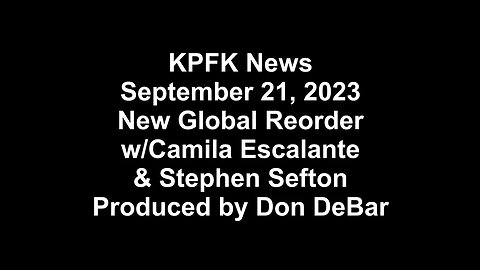 KPFK News, September 21, 2023 - New Global Reorder w/Camila Escalante & Stephen Sefton