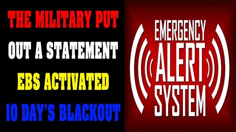 BIG NEWS UPDATE! THE MILITARY PUT OUT A STATEMENT E.B.S ACTIVATED - 10 DAY'S BLACKOUT!