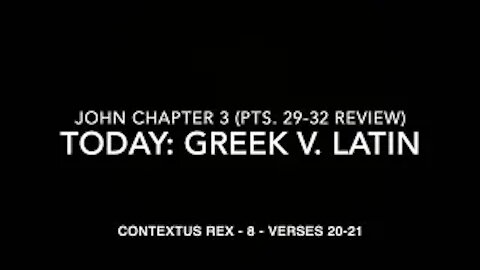 John Ch 3 Contextus Rex 8 (Greek v. Latin, verses 20–21)