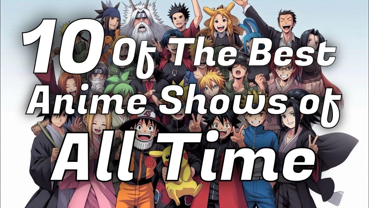 Ten of the best Anime shows of all times!