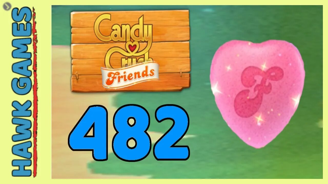 Candy Crush Friends Level 482 (Heart mode) - 3 Stars Walkthrough, No Boosters