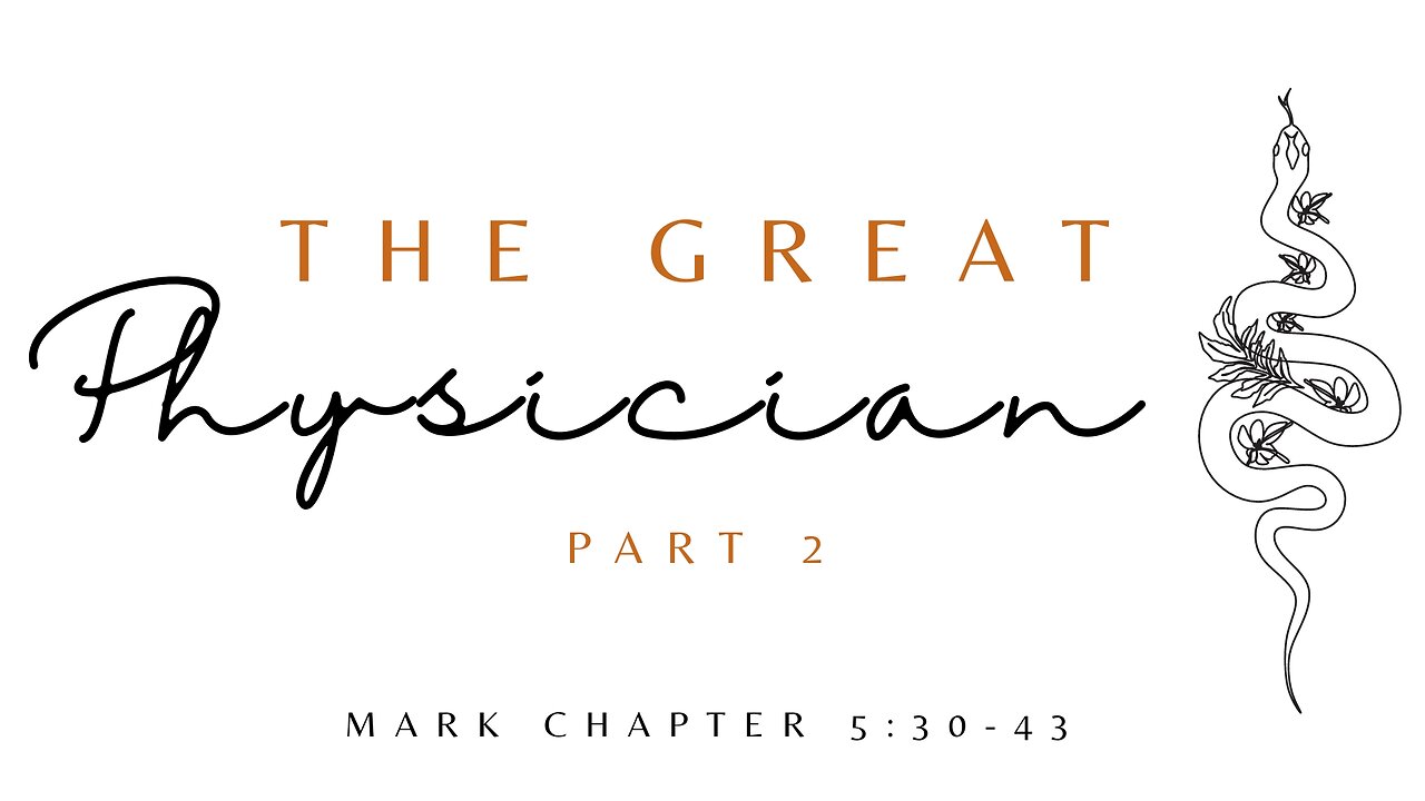 "The Great Physician" part 2 - Mark Chapter 5:30-43