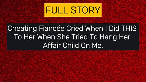 Cheating Fiancée Cried When I Did THIS To Her When She Tried To Hang Her Affair Child On Me #cheat
