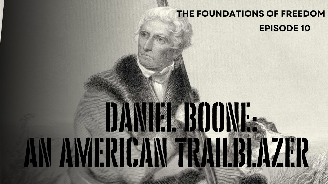 Daniel Boone: An American Trailblazer | The GDP | Foundations of Freedom Ep.10