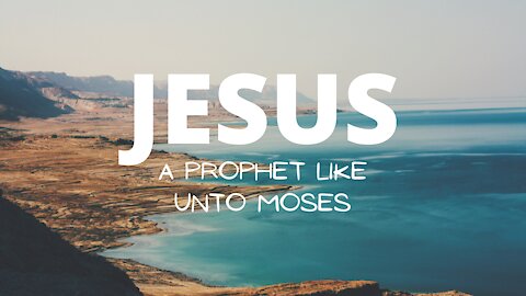 Jesus, A Prophet Like Unto Moses