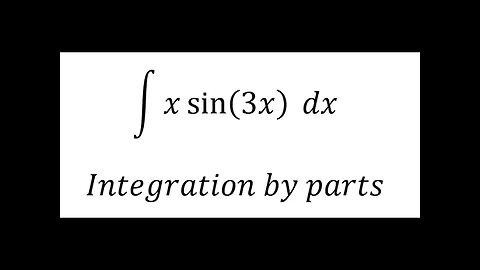 Calculus Help: Integral ∫ x sin⁡(3x) dx - Integration by parts - Techniques - Solutions