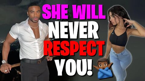 99% OF WOMEN WILL NEVER RESPECT YOU BECAUSE OF ´´THIS´´