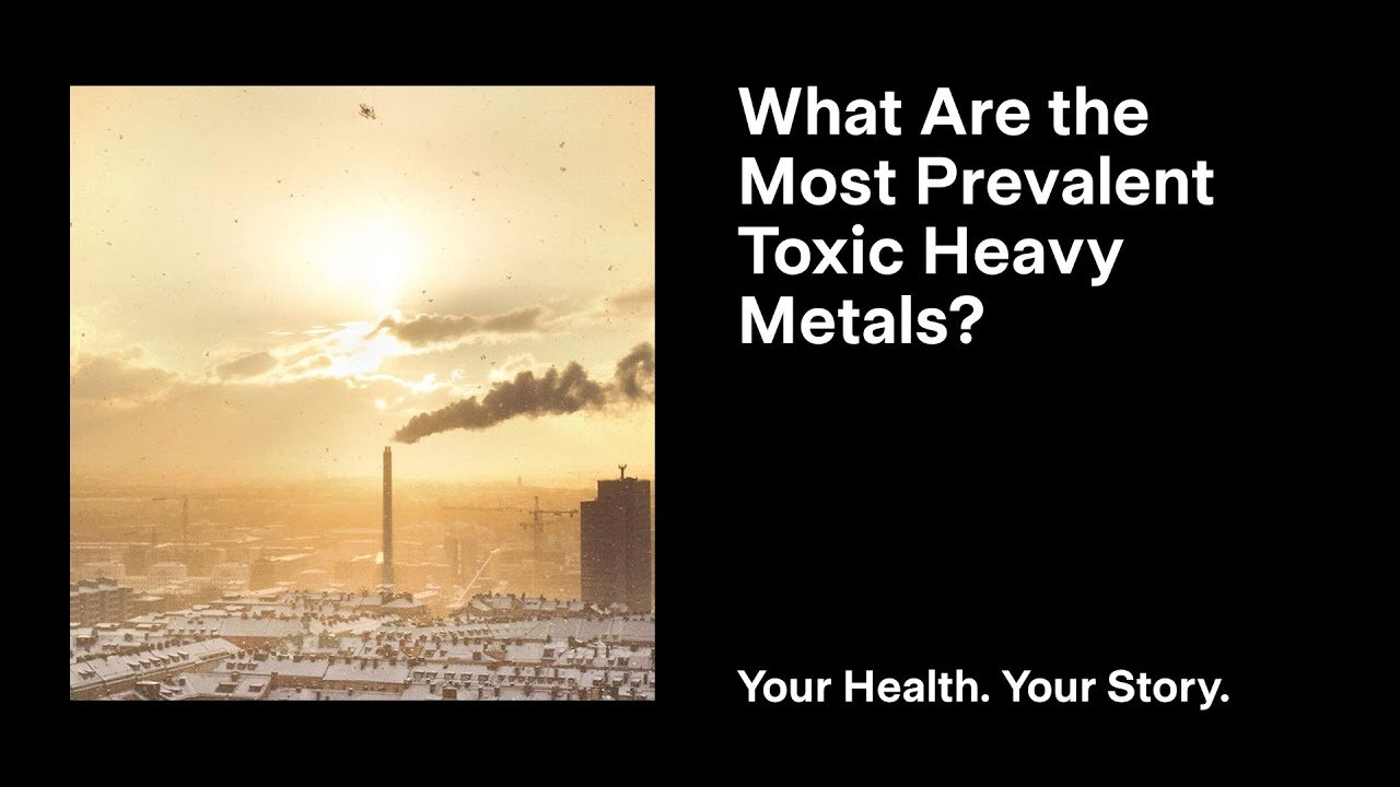 What Are the Most Prevalent Toxic Heavy Metals?