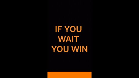 If you wait you win || Best of luck 🤞