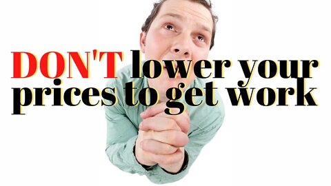 Don't lower your prices to get work