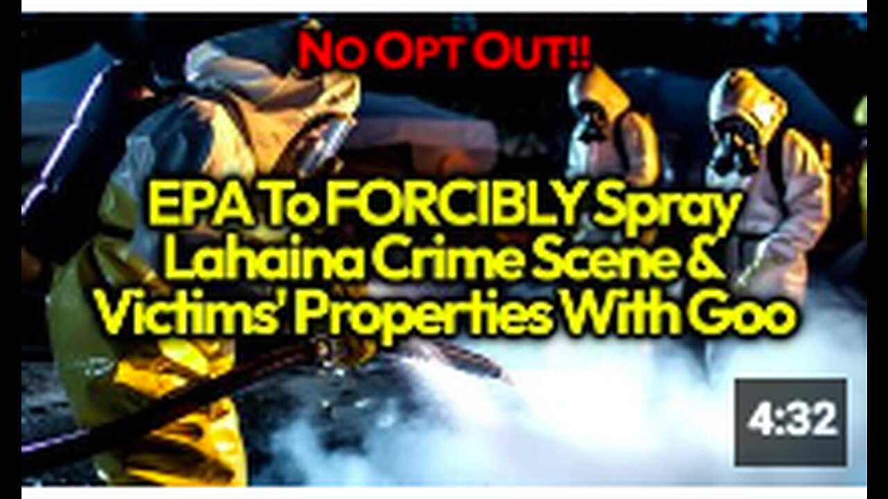 EVIL! EPA To FORCIBLY Spray Soil Tackifier Goo On Maui Victim Properties; CRIME SCENE TAMPERING!