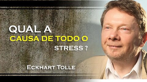 QUAL A CAUSA DE TODO O SEU STRESS, ECKHART TOLLE DUBLADO 2023