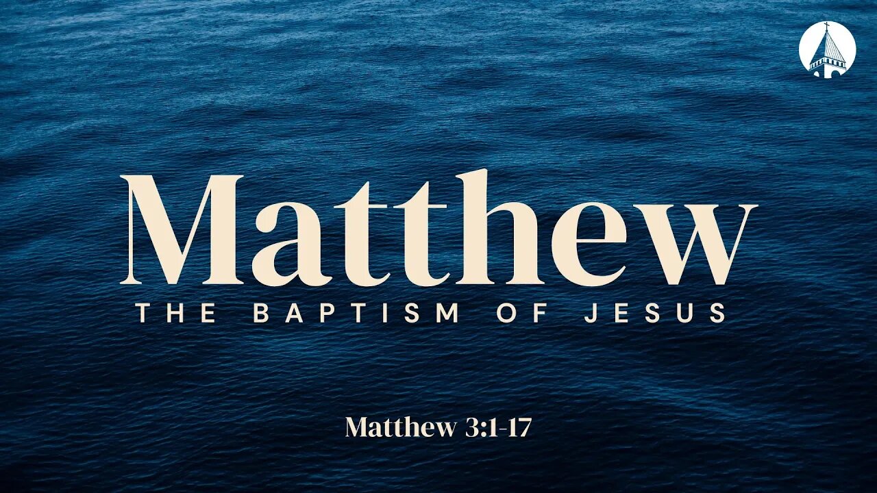 “Matthew: The Baptism Of Jesus” (Matthew 3:1-17)