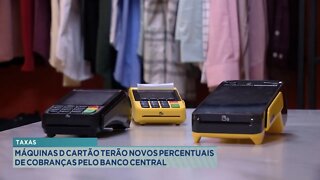 Taxas: Máquinas De Cartão Terão Novos Percentuais De Cobranças Pelo Banco Central.