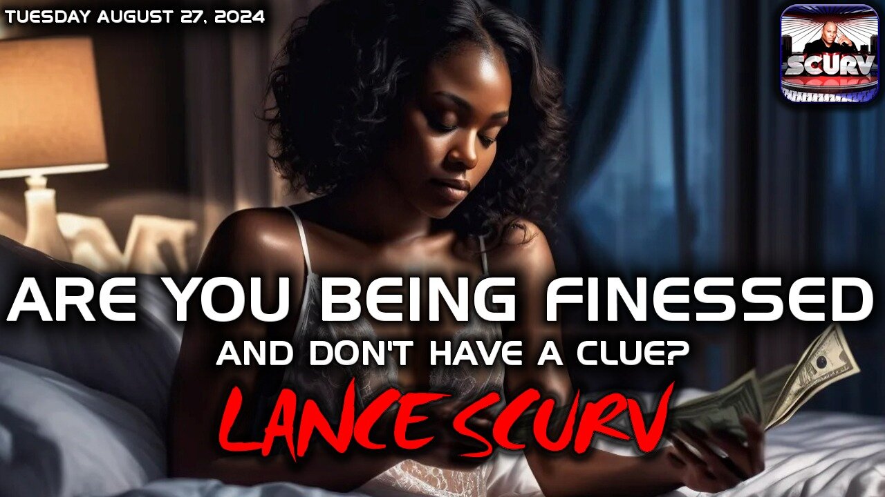 ARE YOU BEING FINESSED AND DON'T HAVE A CLUE? | LANCESCURV